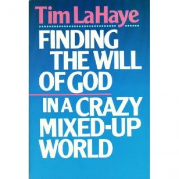 Finding the Will of God in a Crazy, Mixed-Up World by Tim LaHaye 